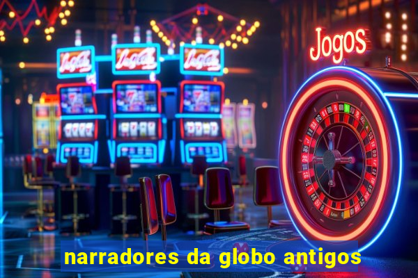 narradores da globo antigos